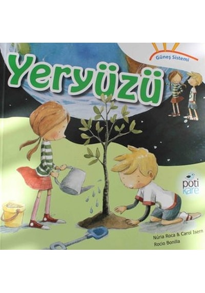 Yeryüzü - Güneş Sistemi Serisi - Nuria Roca -  Carol Isern - Pötikare Yayınları