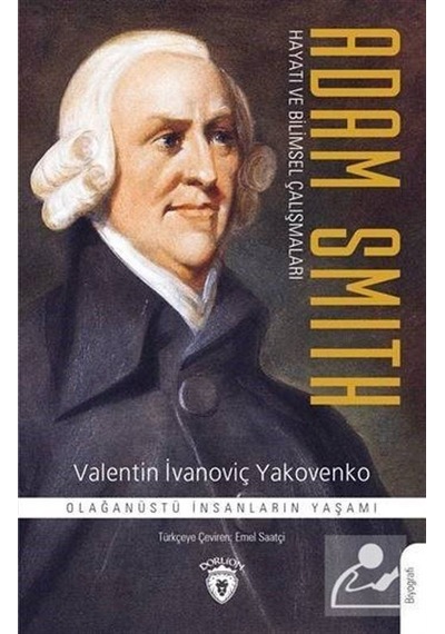 Adam Smith-Hayatı ve Bilimsel Çalışmaları - Valentin İvanoviç Yakovenko - Dorlion Yayınevi