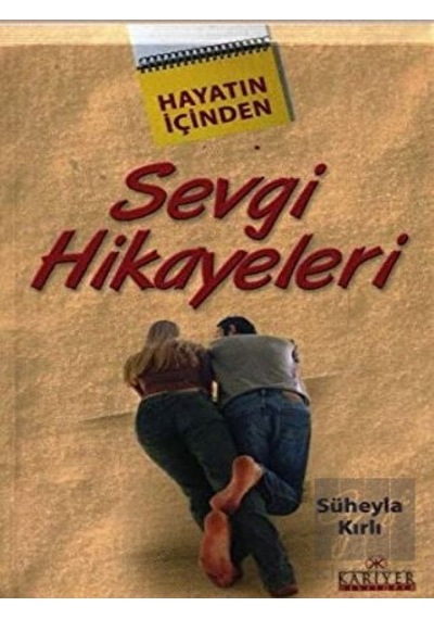 Hayatın İçinden Sevgi Hikayeleri - Süheyla Kırlı - Kariyer Yayınları