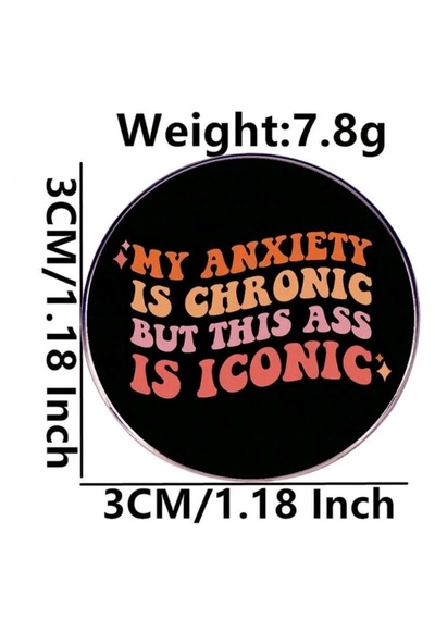 My Anxıety Is Chronıc But Thıs Ass Is Iconıc Yazılı Broş Çok Renkli