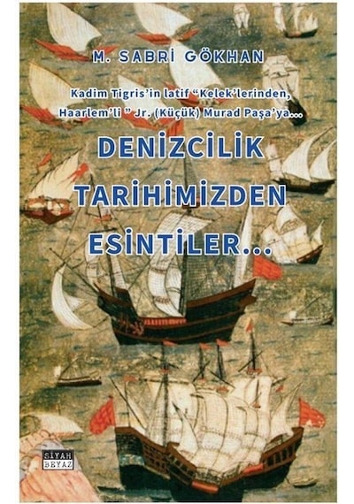 Denizcilik Tarihimizden Esintiler - M. Sabri Gökhan - Siyah Beyaz
