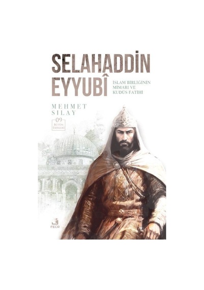 Selahaddin Eyyubi: İslam Birliğinin Mimarı ve Kudüs Fatihi  - Mehmet Sılay  - Fecr Yayınları