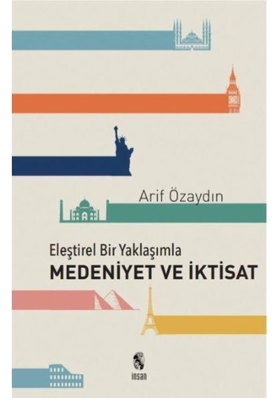 Eleştirel Bir Yaklaşımla Medeniyet ve İktisat - Arif Özaydın - İnsan Yayınları
