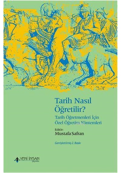 Tarih Nasıl Öğretilir? - Tarih Öğretmenleri İçin Özel Öğretim Yöntemleri- Yeni İnsan Yayınevi