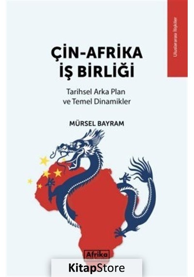 Çin - Afrika İş Birliği: Tarihsel Arka Plan ve Temel Dinamikler - Mürsel Bayram - Afrika Vakfı Yayınları
