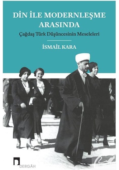 Din İle Modernleşme Arasında Çağdaş Türk Düşüncesinin Meselele...