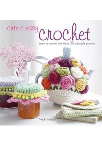 Cute and Easy Crochet 9781907563065