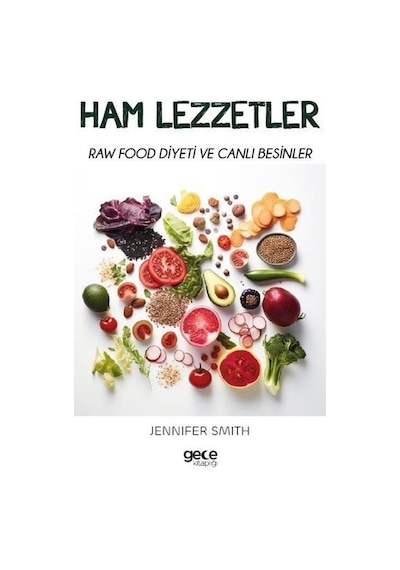 Ham Lezzetler - Raw Food Diyeti ve Canlı Besinler - Jennifer Smith - Gece Kitaplığı
