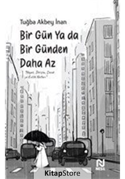 Bir Gün Ya Da Bir Günden Daha Az / Tuğba Akbey İnan