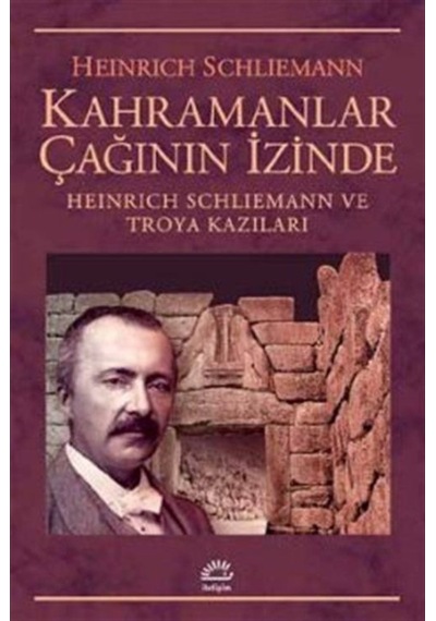 Kahramanlar Çağının Içinde / Heinrich Schliemann 9789750523007