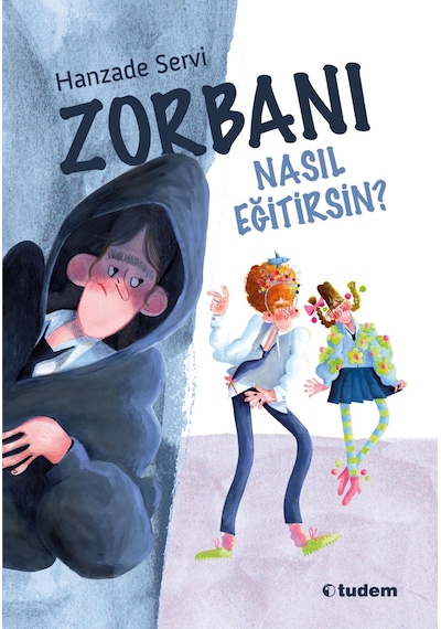 Zorbanı Nasıl Eğitirsin