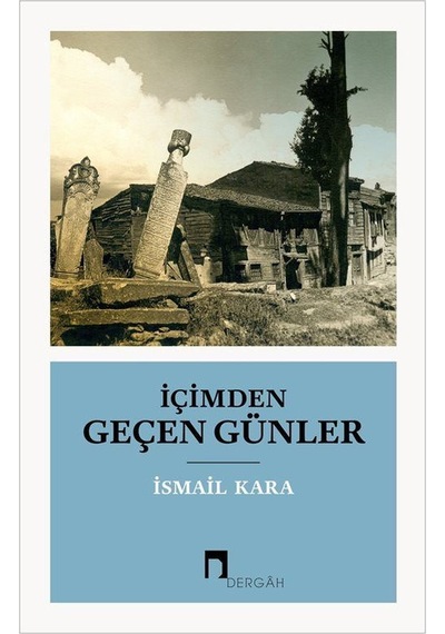 İçimden Geçen Günler - İsmail Kara - Dergah Yayınları