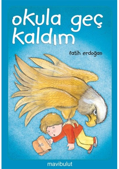 Okula Geç Kaldım - Fatih Erdoğan -  Fatih Erdoğan - Mavi Bulut Yayıncılık