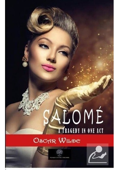 Salome: A Tragedy in One Act - Oscar Wilde - Platanus Publishing