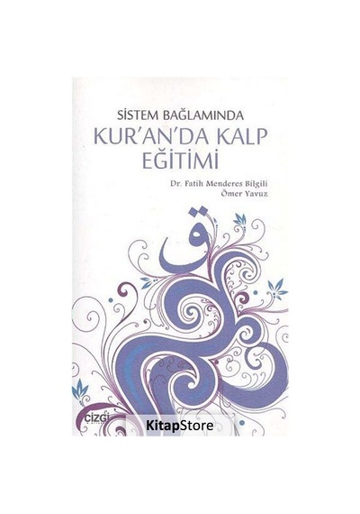 Sistem Bağlamında Kur'anda Kalp Eğitimi - Fatih Menderes Bilgili -  Ömer Yavuz - Çizgi Kitabevi