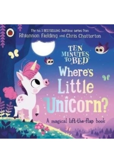 Ten Minutes to Bed: Where's Little Unicorn? : A magical lift - the - flap book - Rhiannon Fielding - Penguin Random House Children's UK