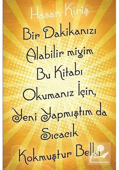 Bir Dakikanızı Alabilir miyim Bu Kitabı Okumanız için Yeni Yapmıştım da Sıcacık Kokmuştur Belki - Hasan Kiriş - Cinius