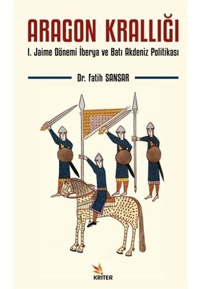 Aragon Krallığı: 1.Jaime Dönemi İberya ve Batı Akdeniz Politikası - Fatih Sansar - Kriter