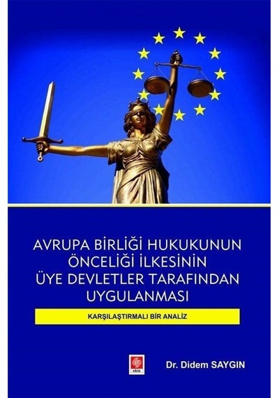 Avrupa Birliği Hukukunun Önceliği İlkesinin Üye Devletler Tarafından Uygulanması-Karşılaştırmalı Bir - Didem Saygın - Ekin Basım Yayın