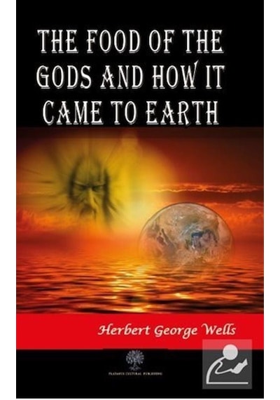 The Food of the Gods and How It Came to Earth - Herbert George Wells - Platanus Publishing
