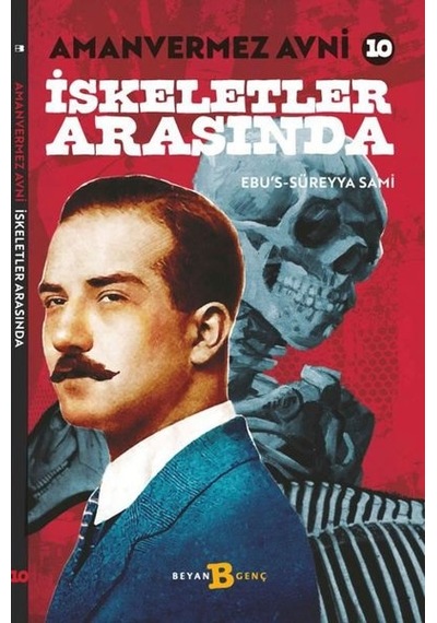 İskeletler Arasında - Amanvermez Avni 10 - Ebu's Süreyya Sami - Beyan Yayınları