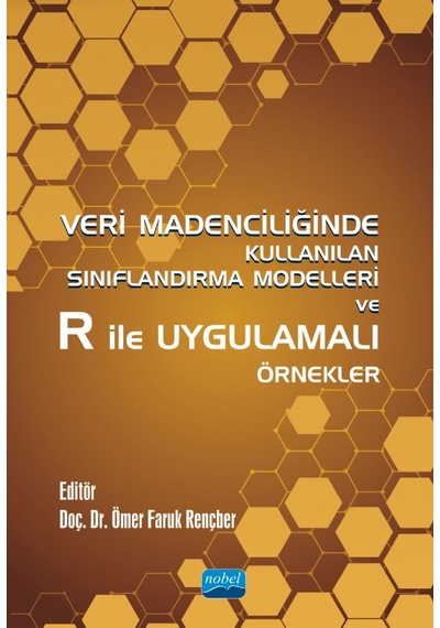 Veri Madenciliğinde Kullanılan Sınıflandırma Modelleri Ve R İle Uygulamalı Örnekler
