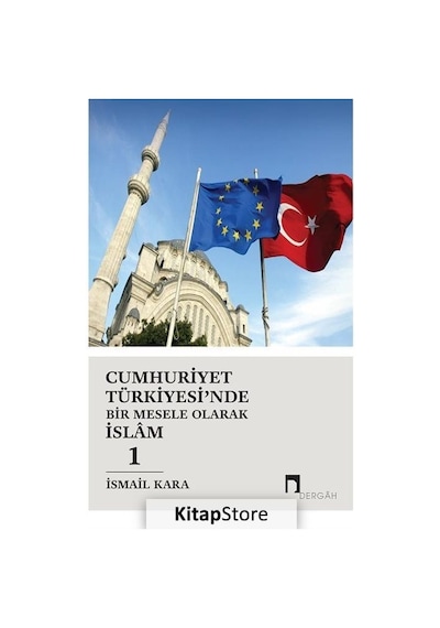 Cumhuriyet Türkiyesi'nde Bir Mesele Olarak İslam 1 / İsmail Kara