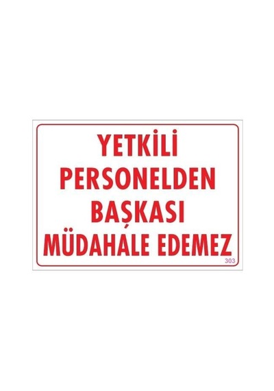 Yetkiliden Başkası Uyarı Levhası 25X35 Kod:303