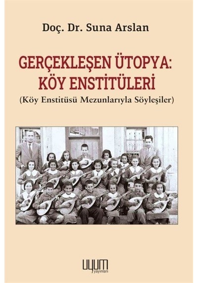 Gerçekleşen Ütopya: Köy Enstitüleri Köy Enstitüsü Mezunlarıyl...