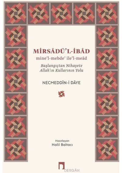Mirsadü'l -İbad: Başlangıçtan Nihayete Allahın Kullarının Yolu - Necmeddin-i Daye - Dergah Yayınları