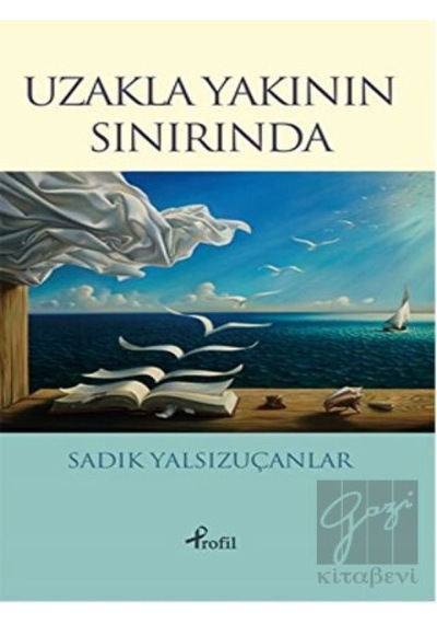 Uzakla Yakının Sınırında - Sadık Yalsızuçanlar - Profil Kitap