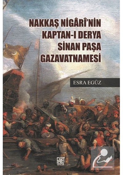 Nakkaş Nigari'nin Kaptan-ı Derya Sinan Paşa Gavatnamesi - Esra Egüz - Palet Yayınları