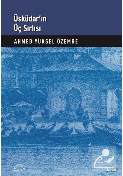 Üsküdar'ın Üç Sırlı'sı - Ahmed Yüksel Özemre - Kubbealtı Neşriyatı