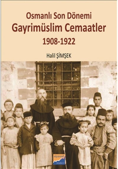 Osmanlı Son Dönemi Gayrimüslim Cemaatler - Halil Şimşek - Siyasal Kitabevi