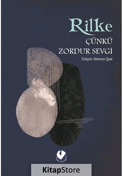 Çünkü Zordur Sevgi / Rainer Maria Rilke
