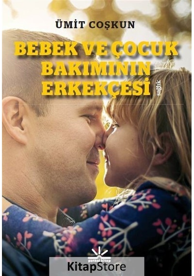 Bebek ve Çocuk Bakımının Erkekçesi - Ümit Coşkun - Potkal Kitap Yayınları