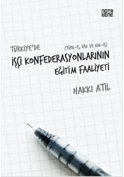 Türkiye'de İşçi Konfederasyonlarının Eğitim Faaliyeti - Hakkı Atıl - Nota Bene Yayınları