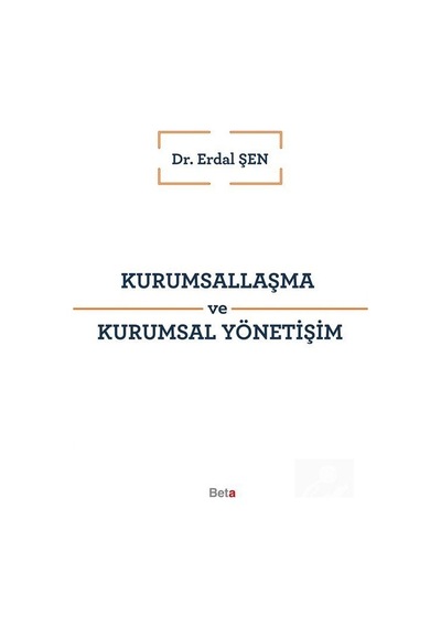 Kurumsallaşma ve Kurumsal Yönetişim - Erdal Şen - Beta Yayınları