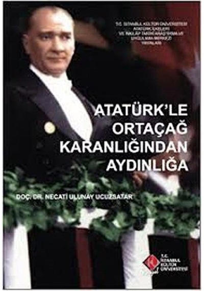 Atatürk'Le Ortaçağ Karanlığından Aydınlığa / Necati Ulunay Ucu... 9786054233878