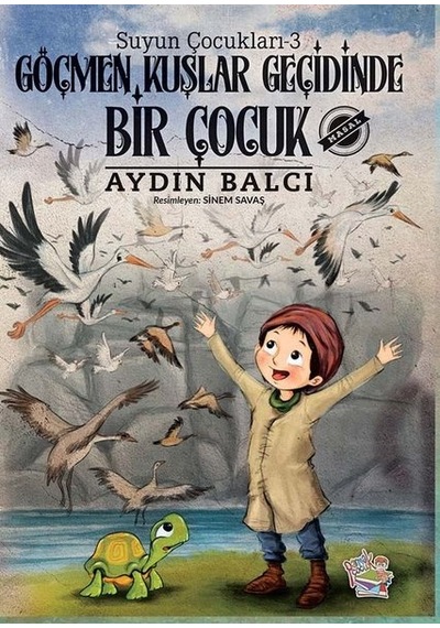 Göçmen Kuşlar Geçidinde Bir Çocuk - Suyun Çocukları 3 - Aydın Balcı - Parmak Çocuk