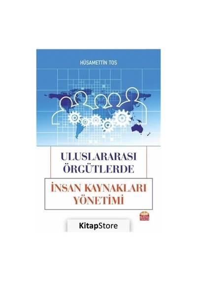 Uluslararası Örgütlerde İnsan Kaynakları Yönetimi - Hüsamettin Tos - Nobel Bilimsel Eserler
