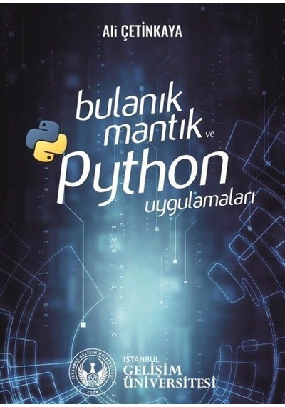 Bulanık Mantık ve Python Uygulamaları - Ali Çetinkaya - İstanbul Gelişim Üniversitesi