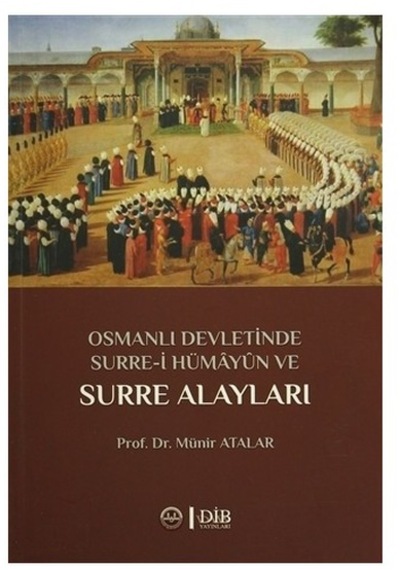 Osmanlı Devletinde Surre-i Hümayun Ve Surre Alayları