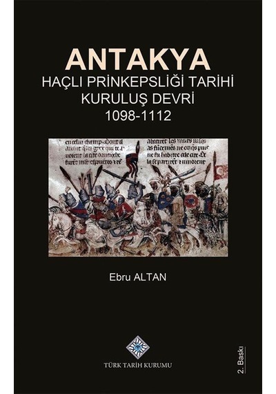 Antakya Haçlı Prinkepsliği Tarihi Kuruluş Devri (1098-1112) / ...
