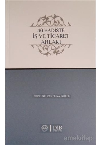 40 Hadiste İş ve Ticaret Ahlakı  - Zekeriya Güler  - Diyanet İşleri Başkanlığı