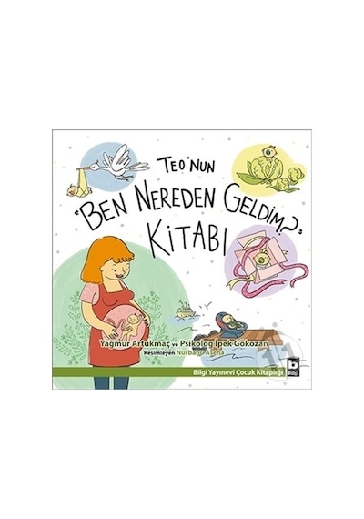Teo'nun Ben Nereden Geldim? Kitabı - Yağmur Artukmaç -  İpek Gökozan - Bilgi Yayınevi