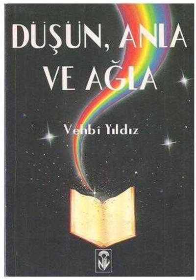 Düşün Anla Ve Ağla - Vehbi Yıldız