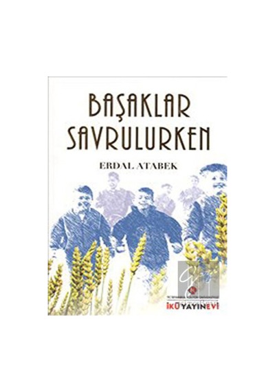 Başaklar Savrulurken - Erdal Atabek - İstanbul Kültür Üniversitesi