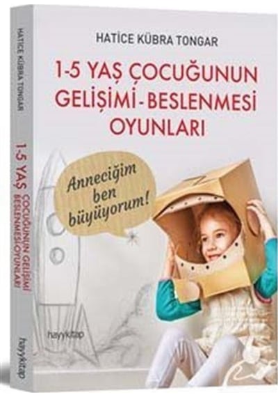1-5 Yaş Çocuğunun Gelişimi Beslenmesi Oyunları / Hatice Kübra ...
