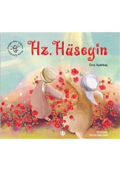 Peygamber Çağının Mutlu Çocukları Hz. Hüseyin / Esra Aydınbaş